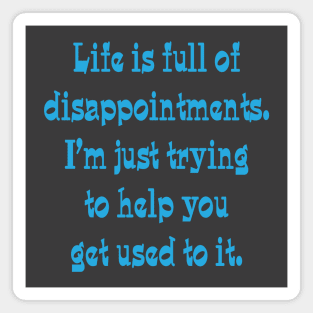 Life is full of disappointments Magnet